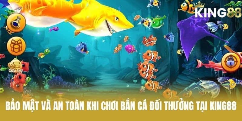 Bảo mật và an toàn khi chơi bắn cá đổi thưởng tại KING88