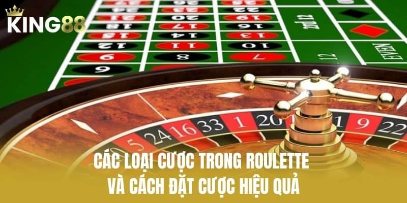Các Loại Cược Trong Roulette Và Cách Đặt Cược Hiệu Quả