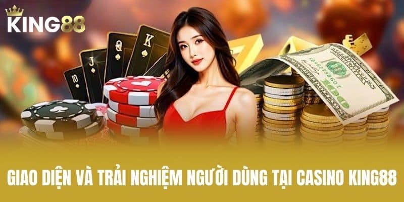 Giao Diện Và Trải Nghiệm Người Dùng Tại Casino KING88