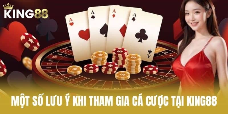 Một Số Lưu Ý Khi Tham Gia Cá Cược Tại KING88