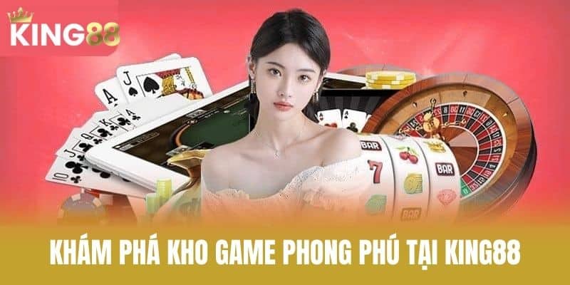 Khám phá kho game phong phú tại KING88