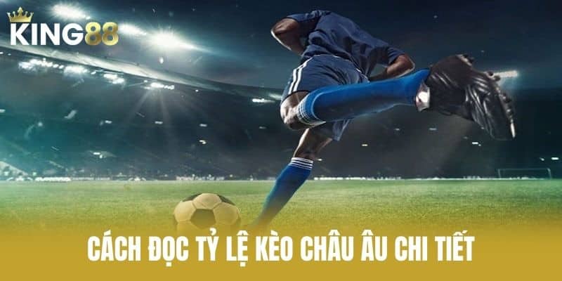 Cách Đọc Tỷ Lệ Kèo Châu Âu Chi Tiết