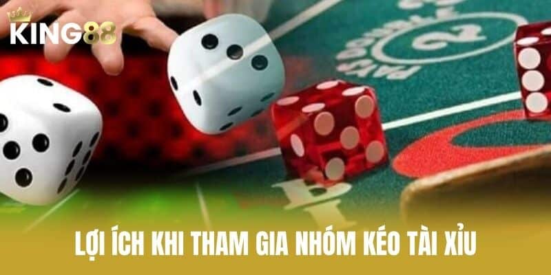 Lợi Ích Khi Tham Gia Nhóm Kéo Tài Xỉu