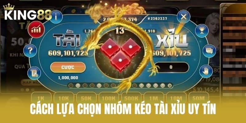 Cách Lựa Chọn Nhóm Kéo Tài Xỉu Uy Tín