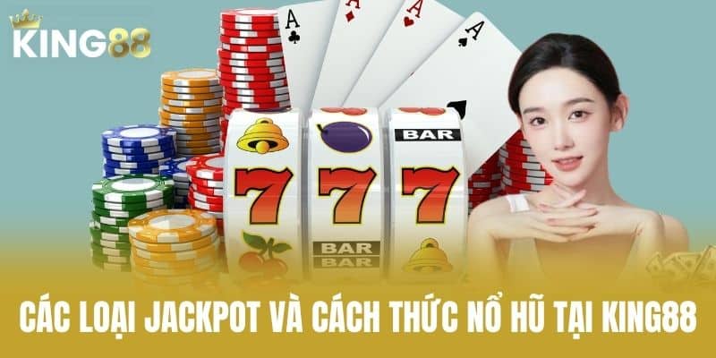 Các loại jackpot và cách thức nổ hũ tại KING88
