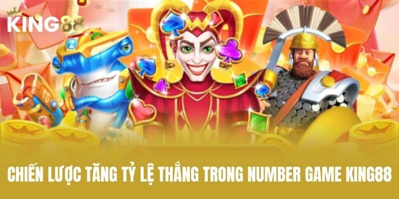 Chiến lược tăng tỷ lệ thắng trong number game KING88