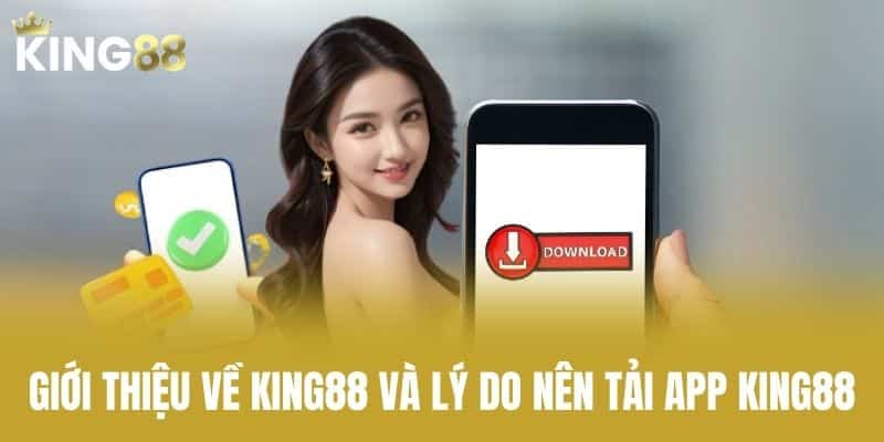 Giới thiệu về KING88 và lý do nên tải app KING88