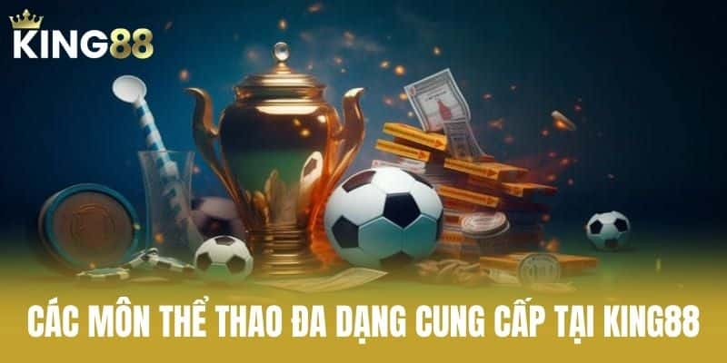 Các Môn Thể Thao Đa Dạng Cung Cấp Tại KING88