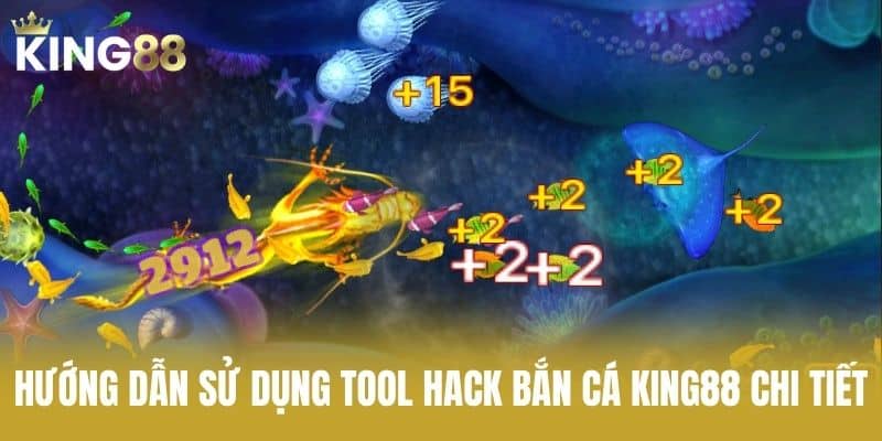 Hướng Dẫn Sử Dụng Tool Hack Bắn Cá KING88 Chi Tiết