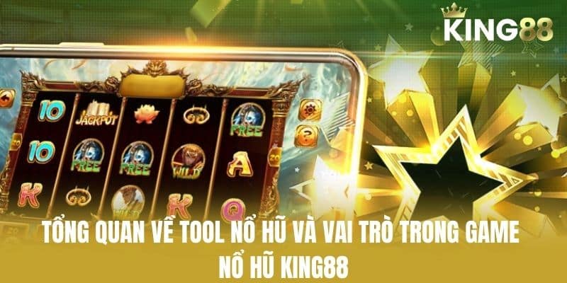 Tổng Quan Về Tool Nổ Hũ Và Vai Trò Trong Game Nổ Hũ KING88
