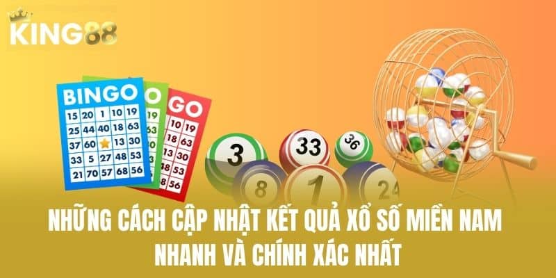 Những cách cập nhật kết quả xổ số miền Nam nhanh và chính xác nhất
