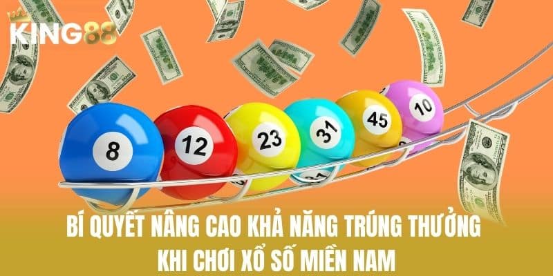 Bí quyết nâng cao khả năng trúng thưởng khi chơi xổ số miền Nam