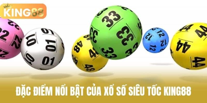 Đặc điểm nổi bật của xổ số siêu tốc KING88