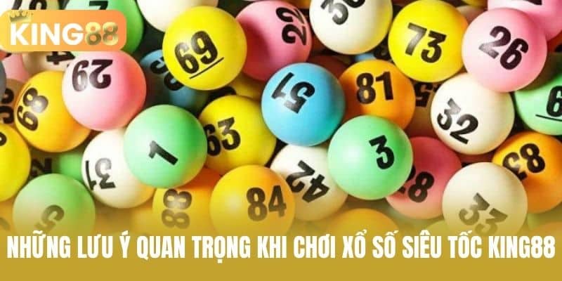 Những lưu ý quan trọng khi chơi xổ số siêu tốc KING88