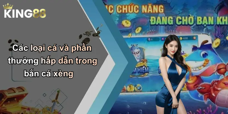 Các loại cá và phần thưởng hấp dẫn trong bắn cá xèng