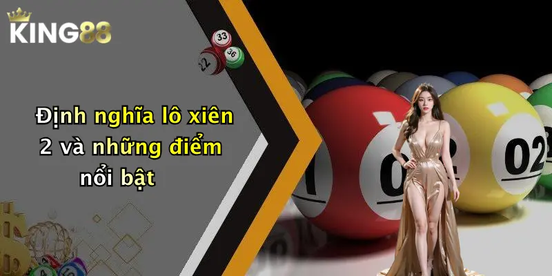 Định nghĩa lô xiên 2 và những điểm nổi bật
