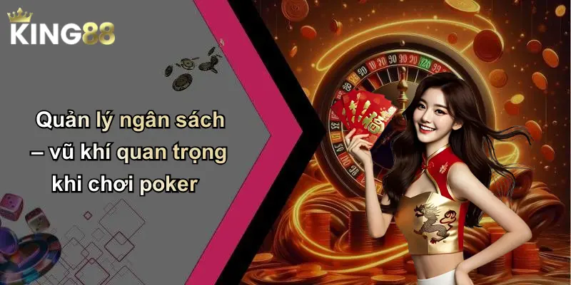 Quản lý ngân sách – vũ khí quan trọng khi chơi poker