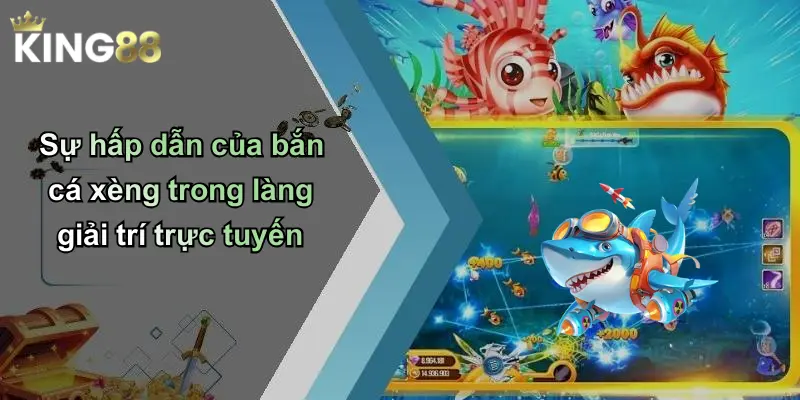 Sự hấp dẫn của bắn cá xèng trong làng giải trí trực tuyến