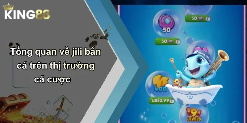 Tổng quan về jili bắn cá trên thị trường cá cược